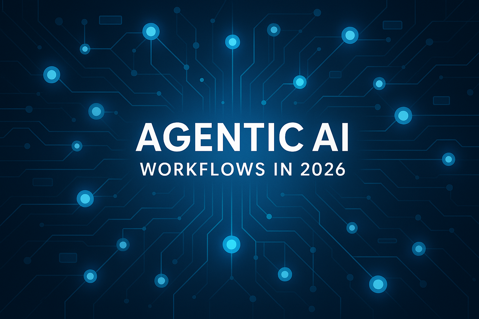 How Agentic AI Will Change Workflows in 2026 (Complete Guide)